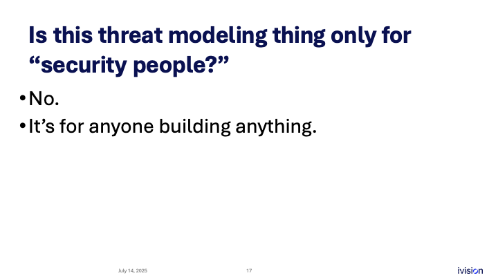 Slide with text asking if threat modeling is only for "security people," followed by "No. It’s for anyone building anything."