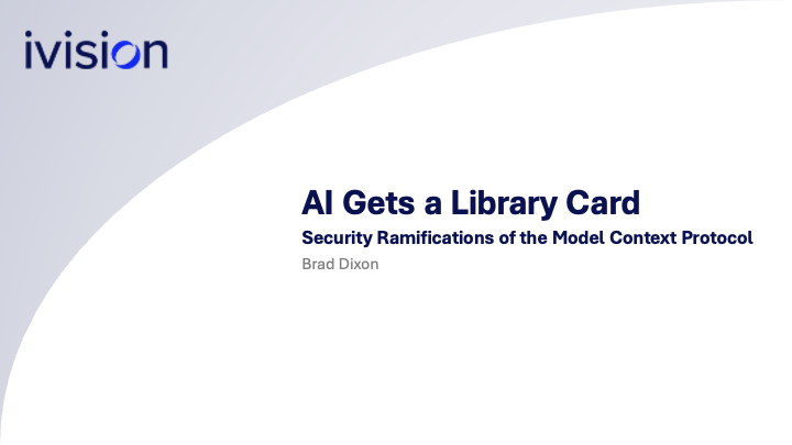 Presentation slide with "ivision" logo, titled "AI Gets a Library Card: Security Ramifications of the Model Context Protocol" by Brad Dixon.
